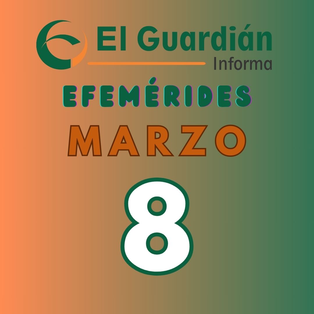 8 de marzo, entérate de los hechos mas destacados ocurridos un día como hoy…