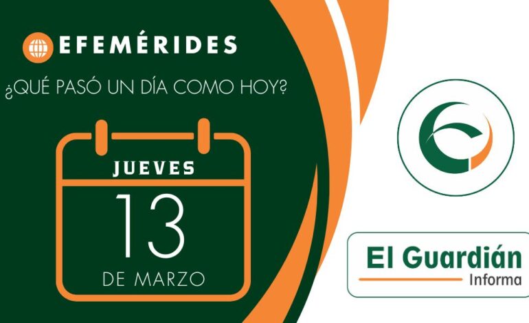 Es 13 de marzo, recordemos qué pasó un día como hoy…