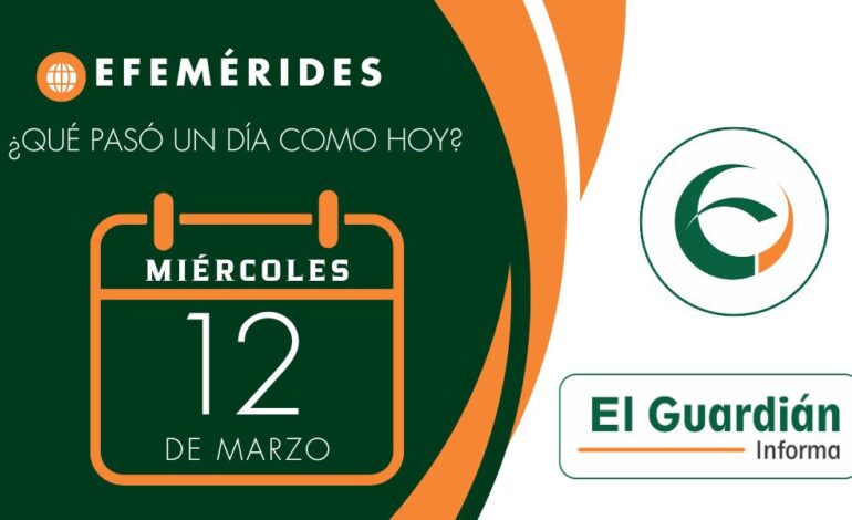 Estas son los hechos mas destacados que ocurrieron un 12 de marzo…
