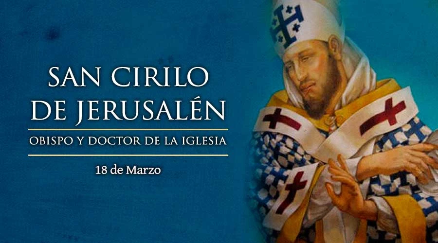 Hoy 18 de marzo se celebra a San Cirilo de Jerusalén